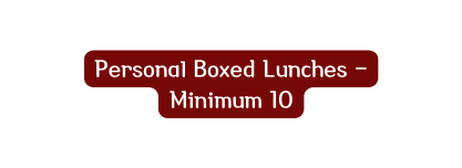 Personal Boxed Lunches Minimum 10